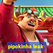 pipokinha leak